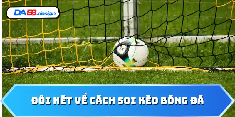 Đôi nét về cách soi kèo bóng đá